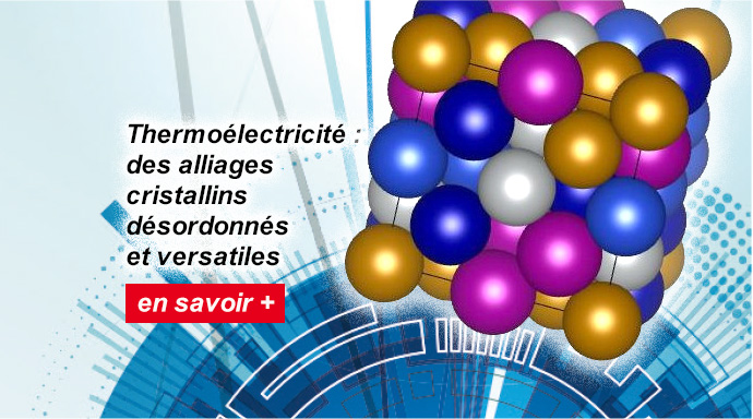 Thermoélectricité : des alliages cristallins désordonnés et versatiles