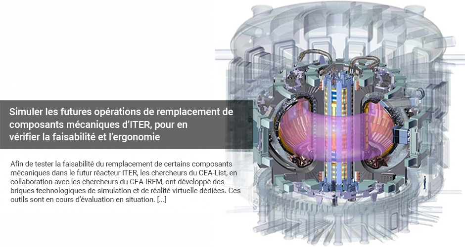 Simuler les futures opérations de remplacement de composants mécaniques d’ITER, pour en vérifier la faisabilité et l’ergonomie