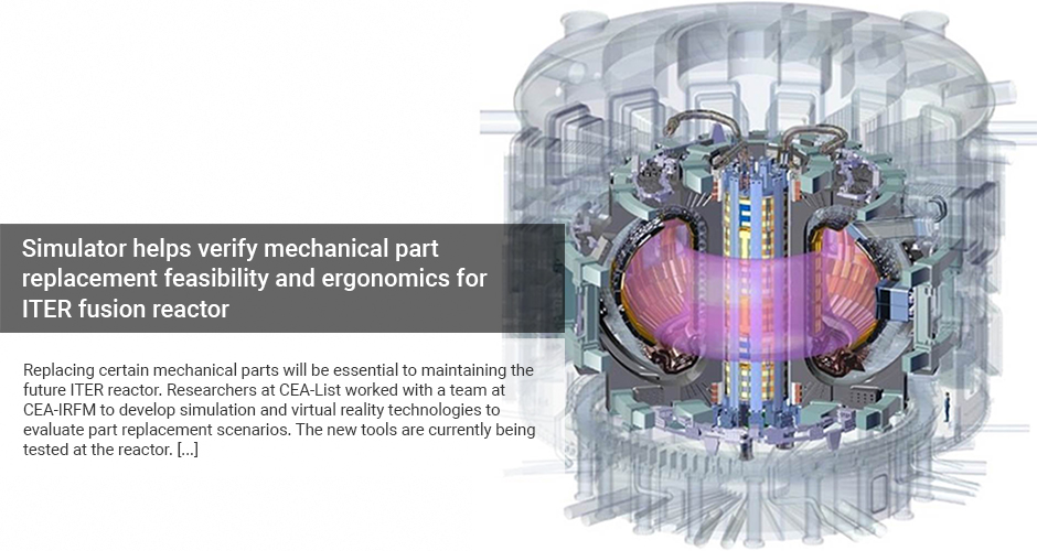 Simulator helps verify mechanical part replacement feasibility and ergonomics for ITER fusion reactor