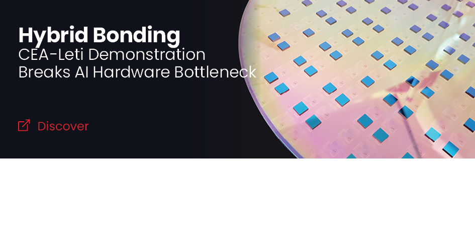 CEA-Leti Presents Die-to-Wafer Hybrid Bonding At 1 μm Pitch, Removing Bottleneck for AI Hardware