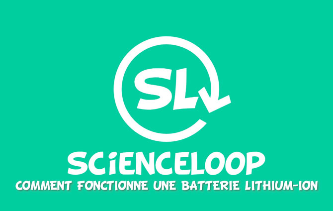 ScienceLoop : Comment fonctionne une batterie lithium-ion