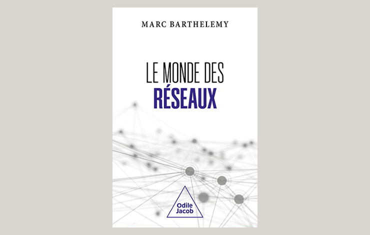 Marc Barthélémy publie « Le monde des réseaux » chez Odile Jacob