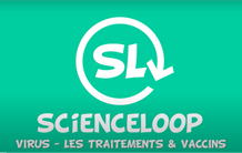 Science Loop [Virus, Covid-19] : traitements et vaccins - un nouvel épisode en ligne