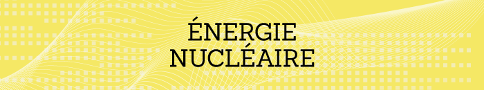 Dossier : Energie nucléaire