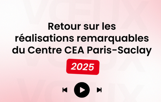 Rétrospective 2025 du Centre CEA Paris-Saclay