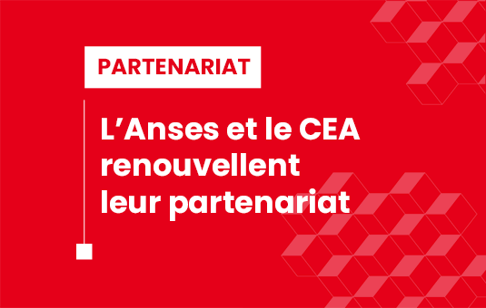 L’Anses et le CEA renouvellent leur partenariat