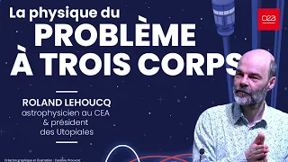 La physique du Problème à trois corps décryptée par Roland Lehoucq, science versus science-fiction